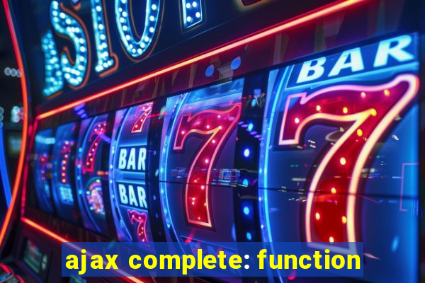 ajax complete: function